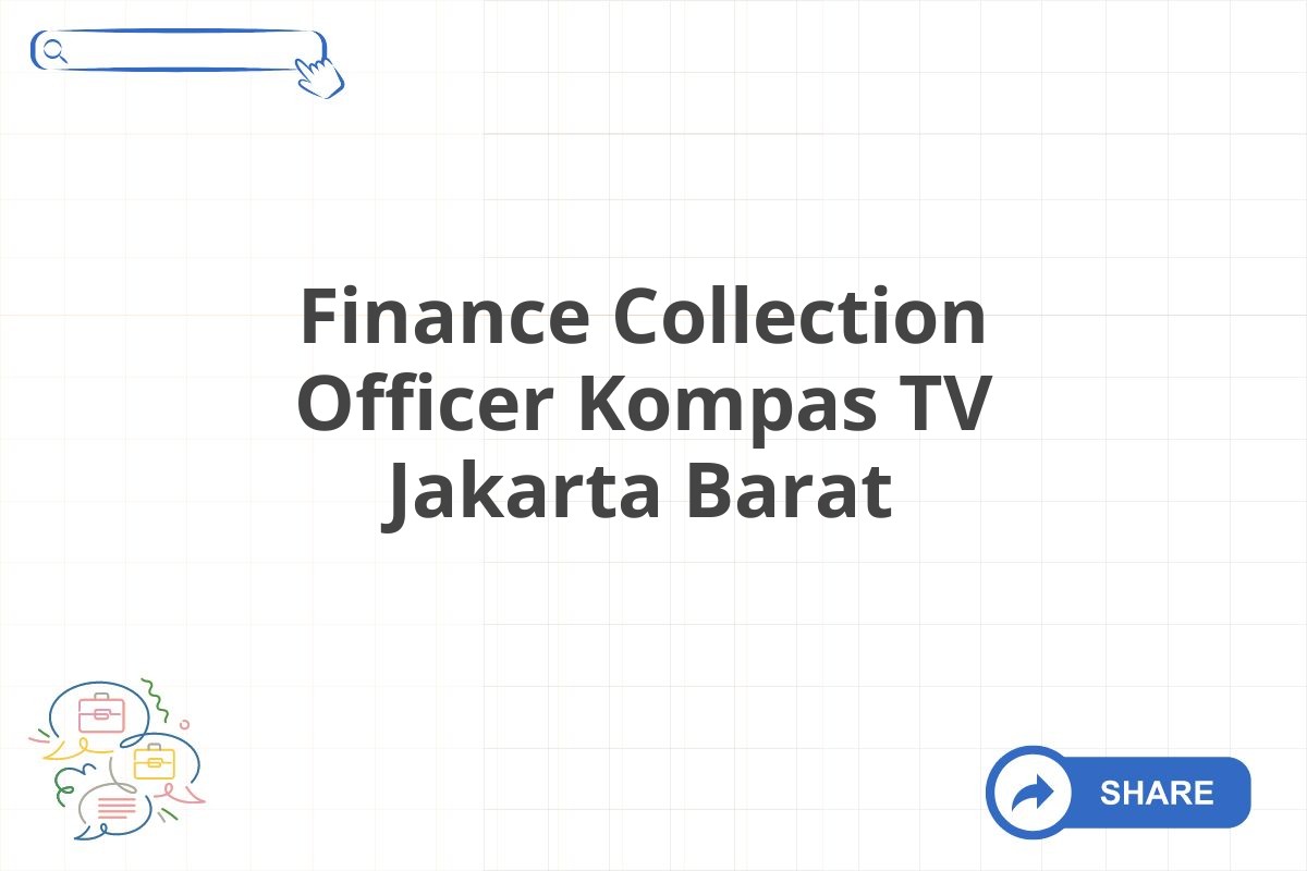 Finance Collection Officer Kompas TV Jakarta Barat
