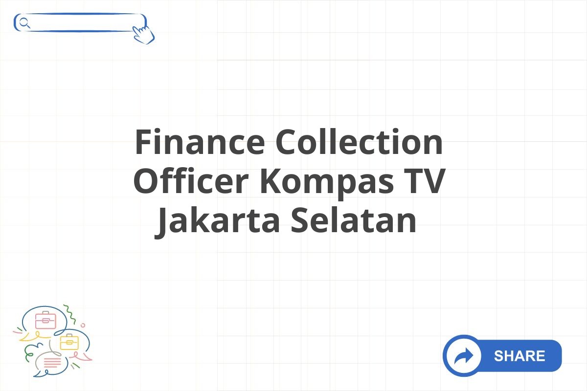 Finance Collection Officer Kompas TV Jakarta Selatan