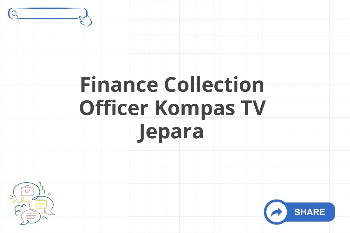 Finance Collection Officer Kompas TV Jepara