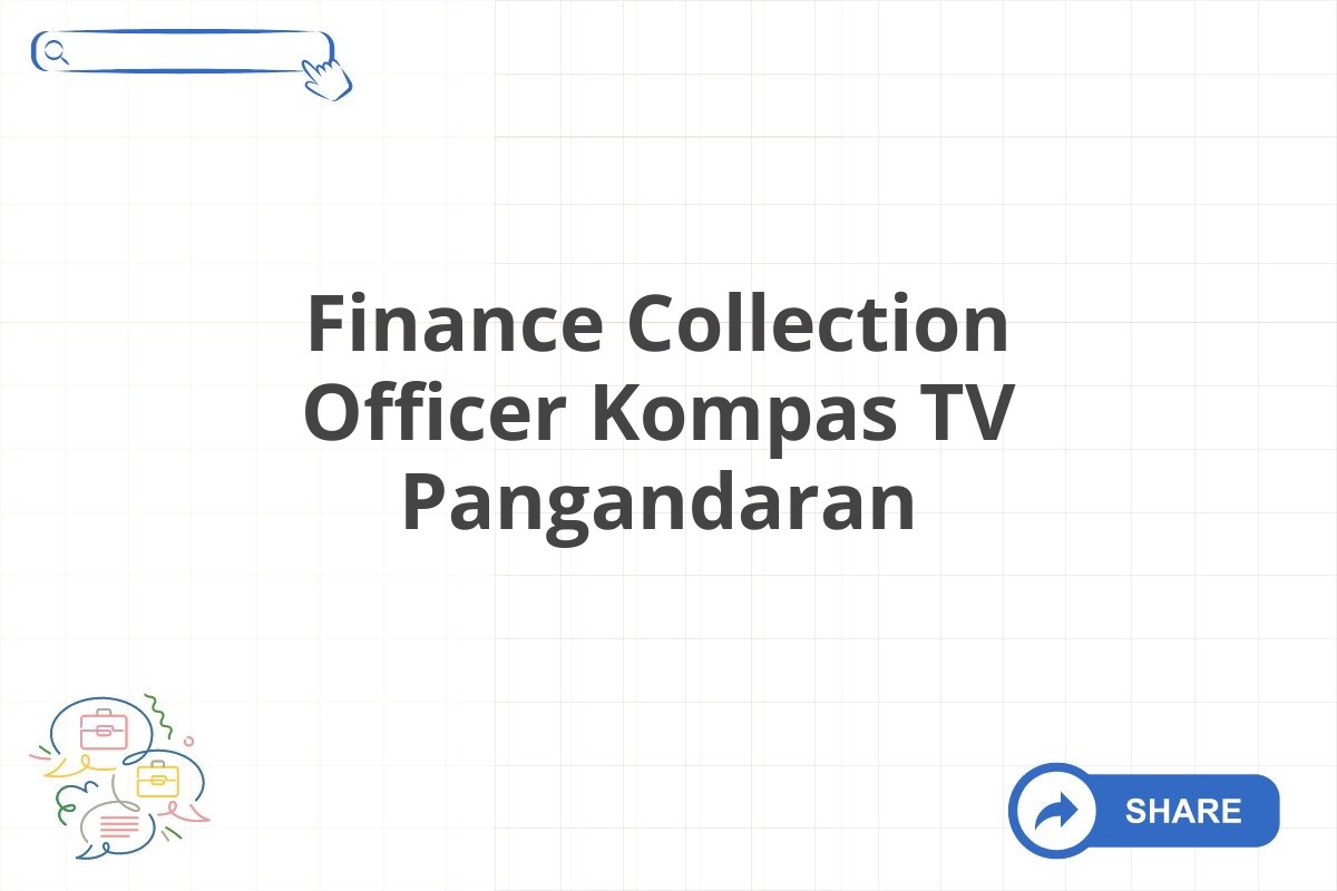 Finance Collection Officer Kompas TV Pangandaran