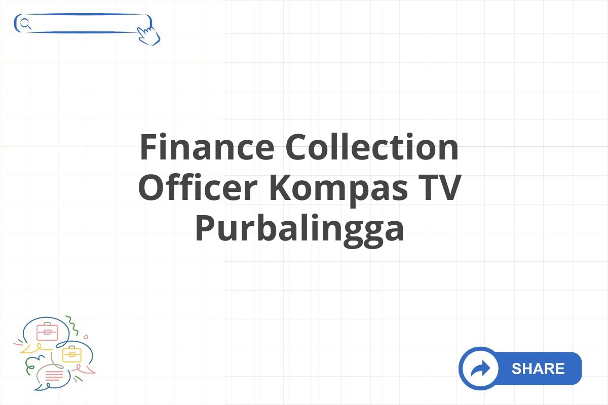 Finance Collection Officer Kompas TV Purbalingga
