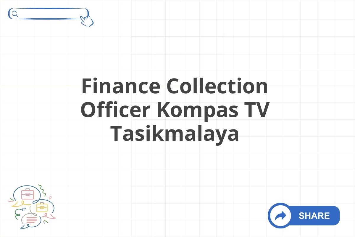Finance Collection Officer Kompas TV Tasikmalaya