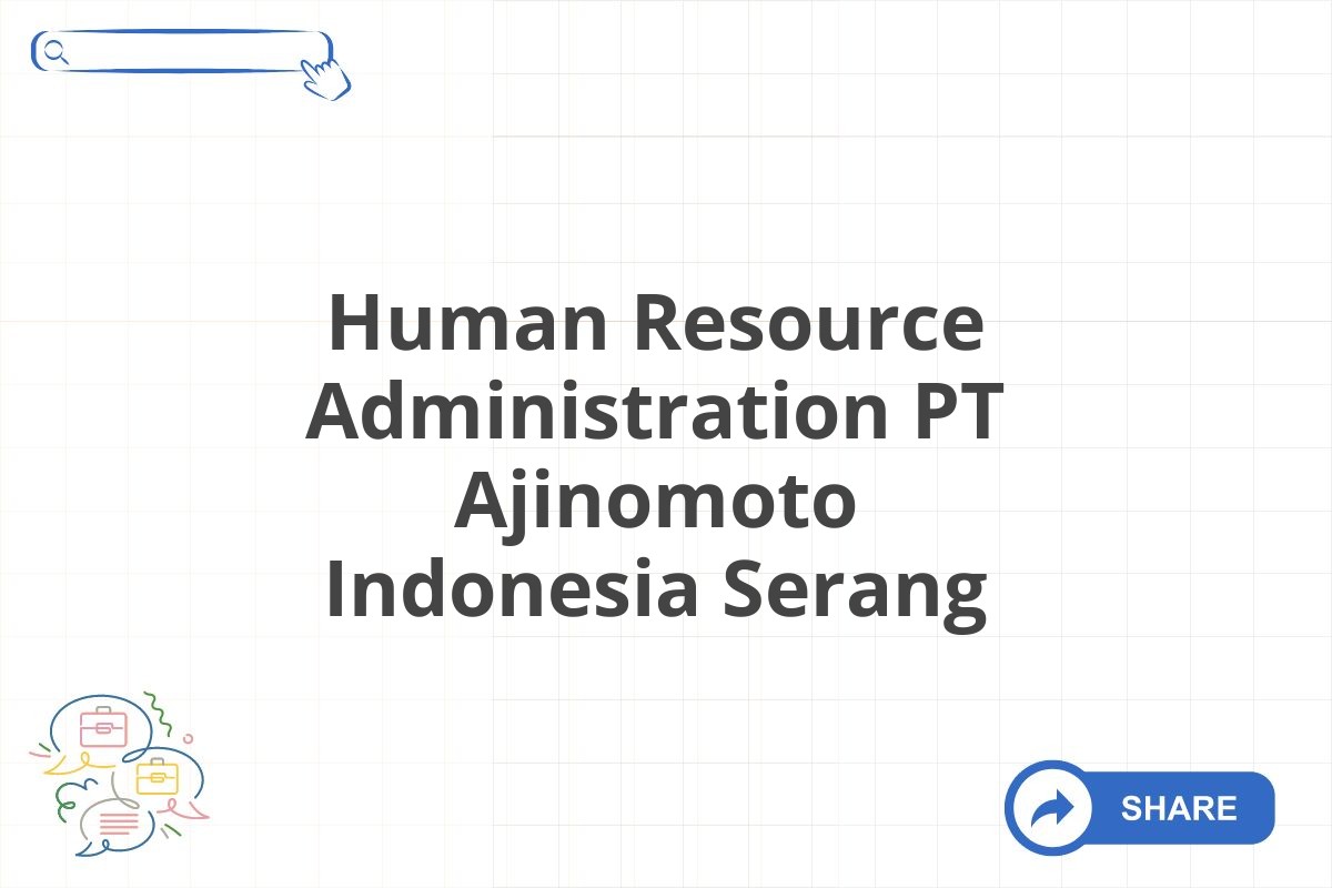 Human Resource Administration PT Ajinomoto Indonesia Serang