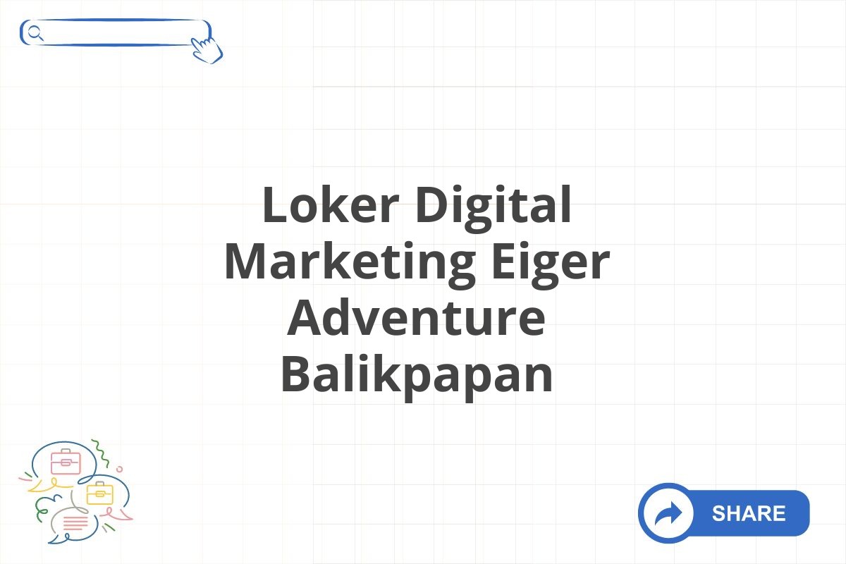 Loker Digital Marketing Eiger Adventure Balikpapan