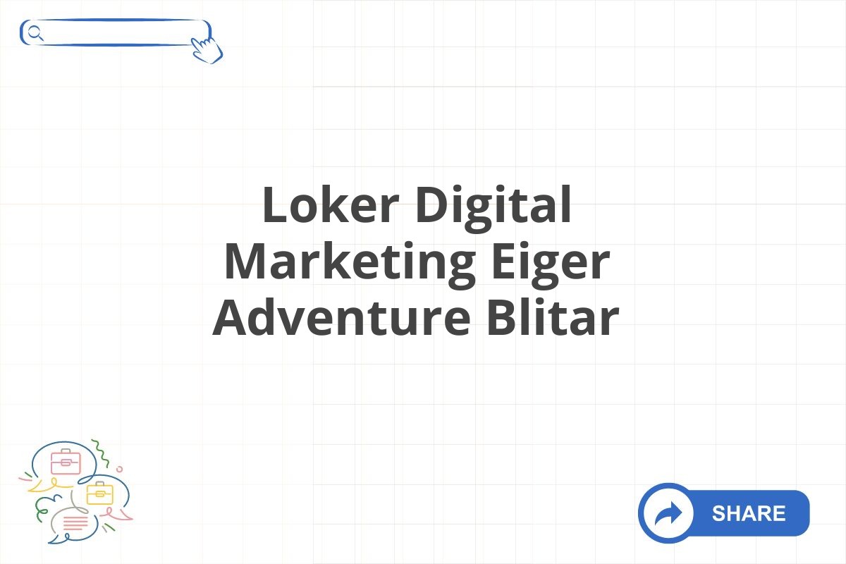 Loker Digital Marketing Eiger Adventure Blitar