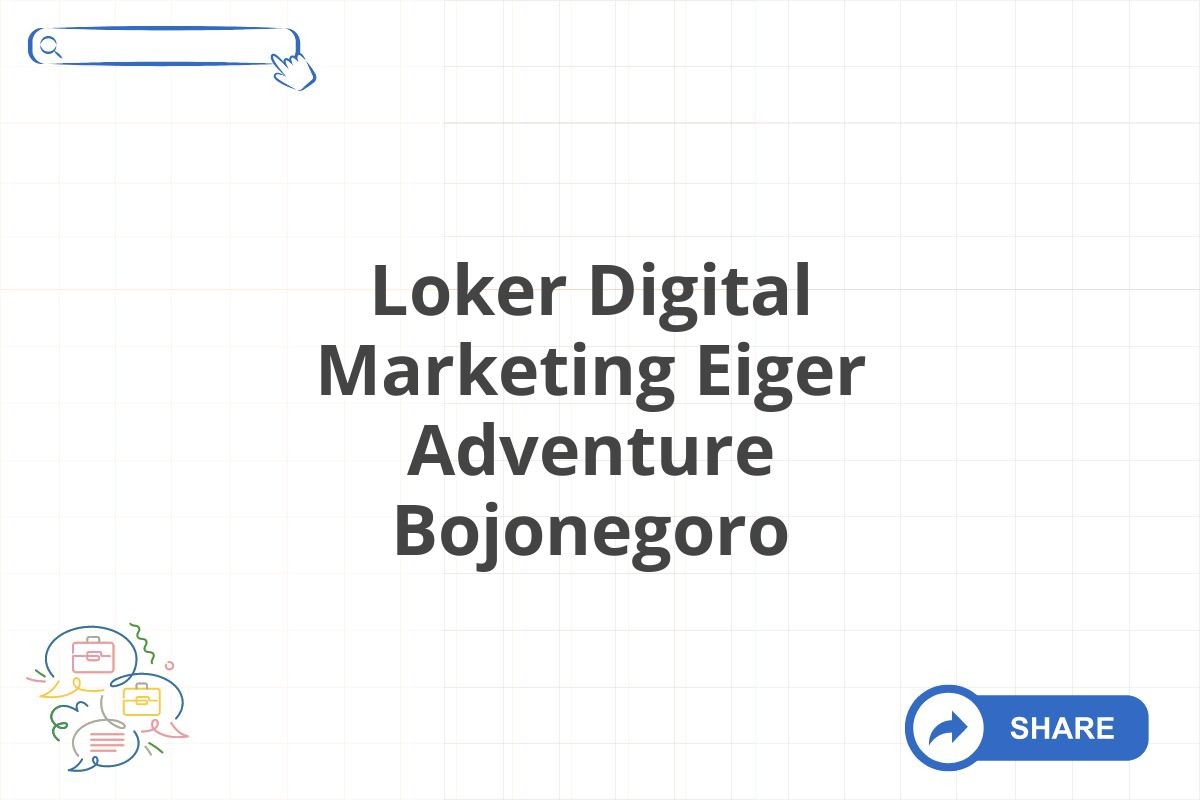 Loker Digital Marketing Eiger Adventure Bojonegoro
