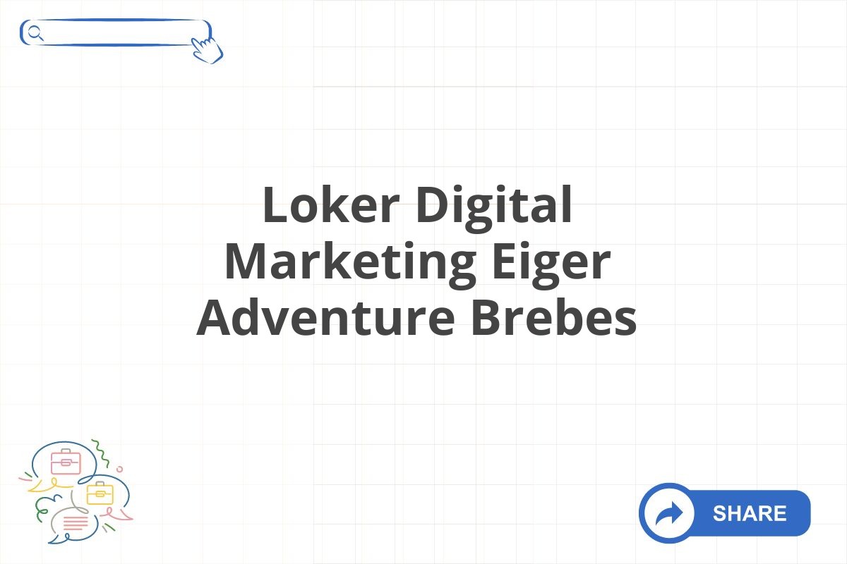 Loker Digital Marketing Eiger Adventure Brebes