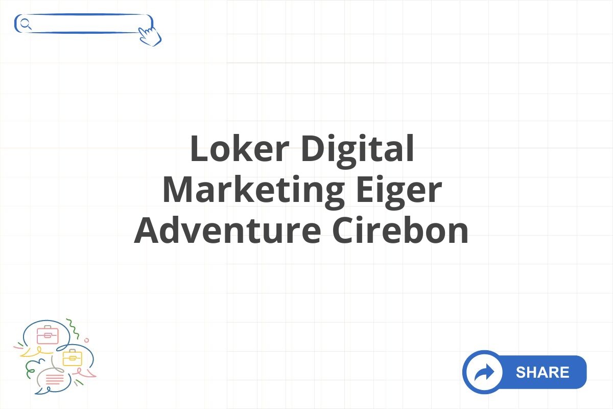 Loker Digital Marketing Eiger Adventure Cirebon