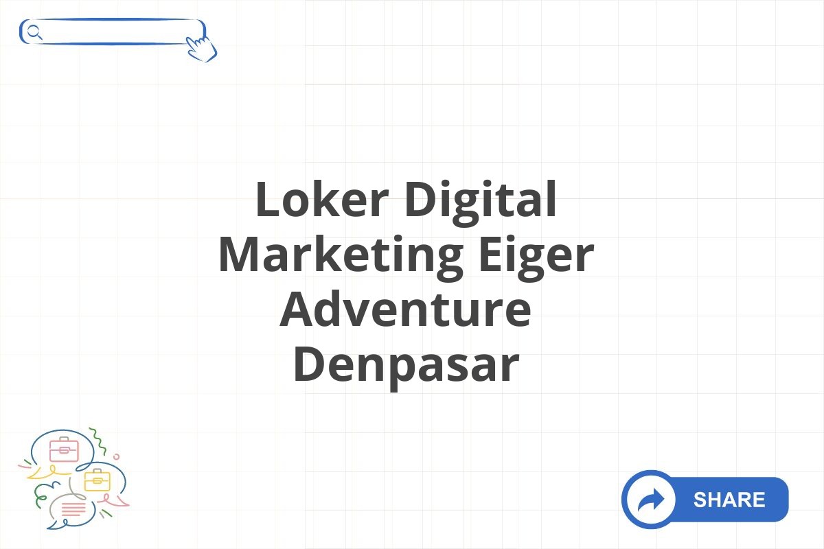 Loker Digital Marketing Eiger Adventure Denpasar