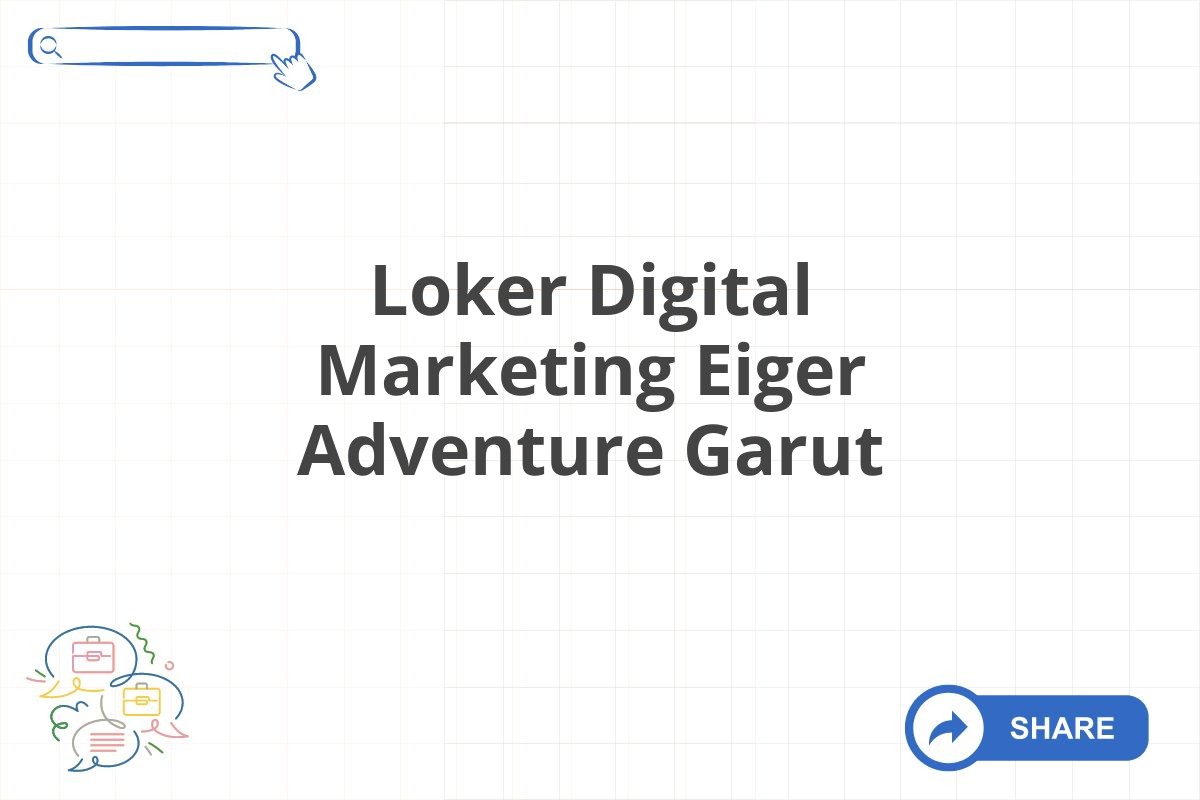 Loker Digital Marketing Eiger Adventure Garut