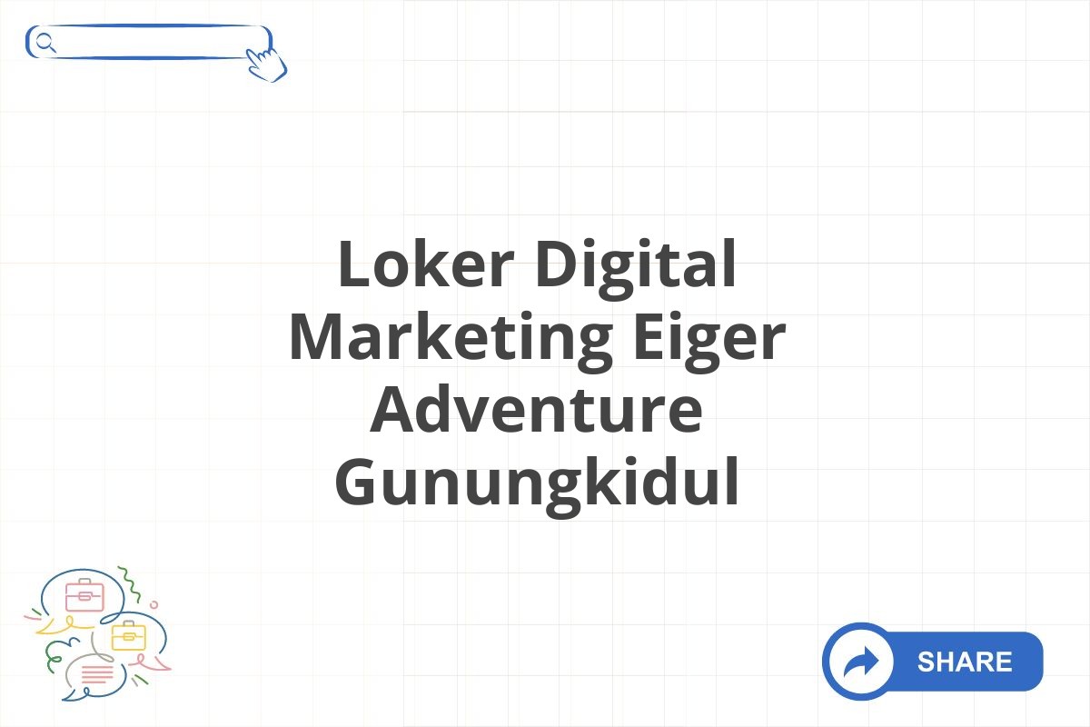 Loker Digital Marketing Eiger Adventure Gunungkidul