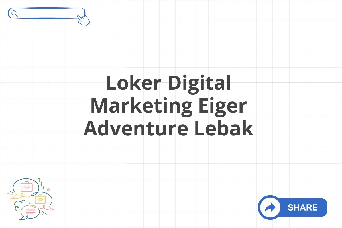Loker Digital Marketing Eiger Adventure Lebak