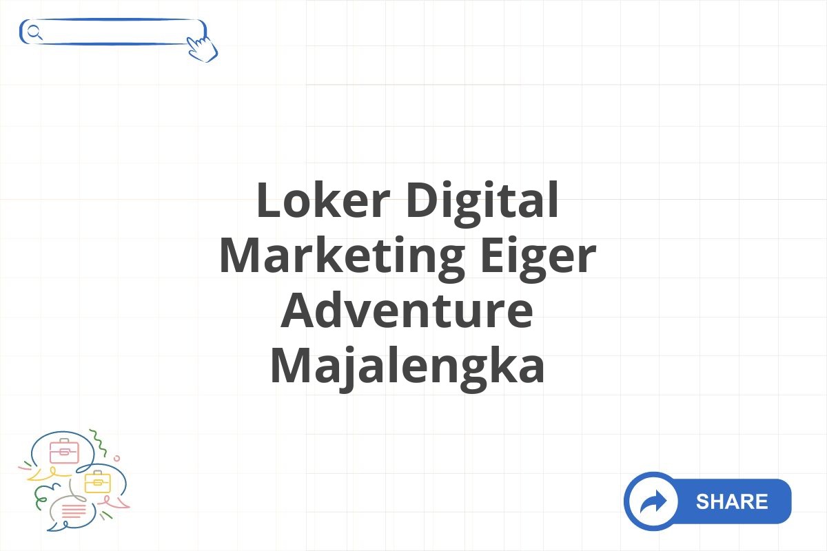 Loker Digital Marketing Eiger Adventure Majalengka