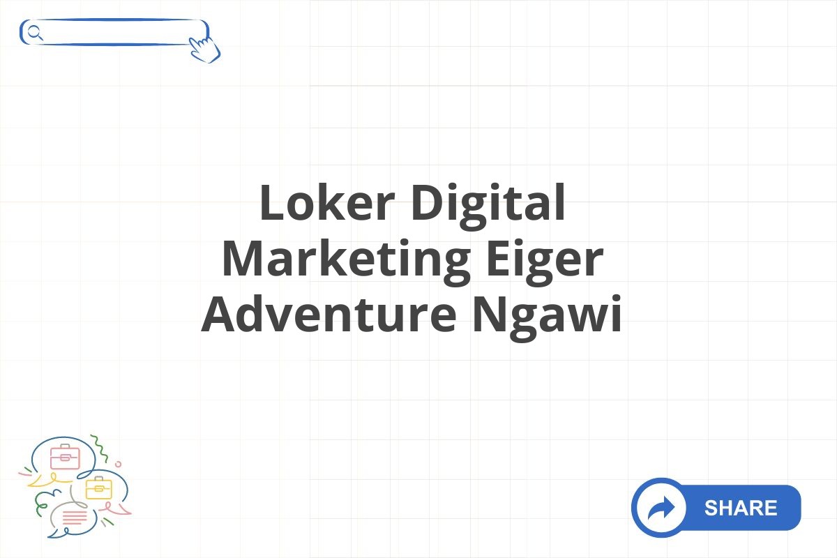 Loker Digital Marketing Eiger Adventure Ngawi