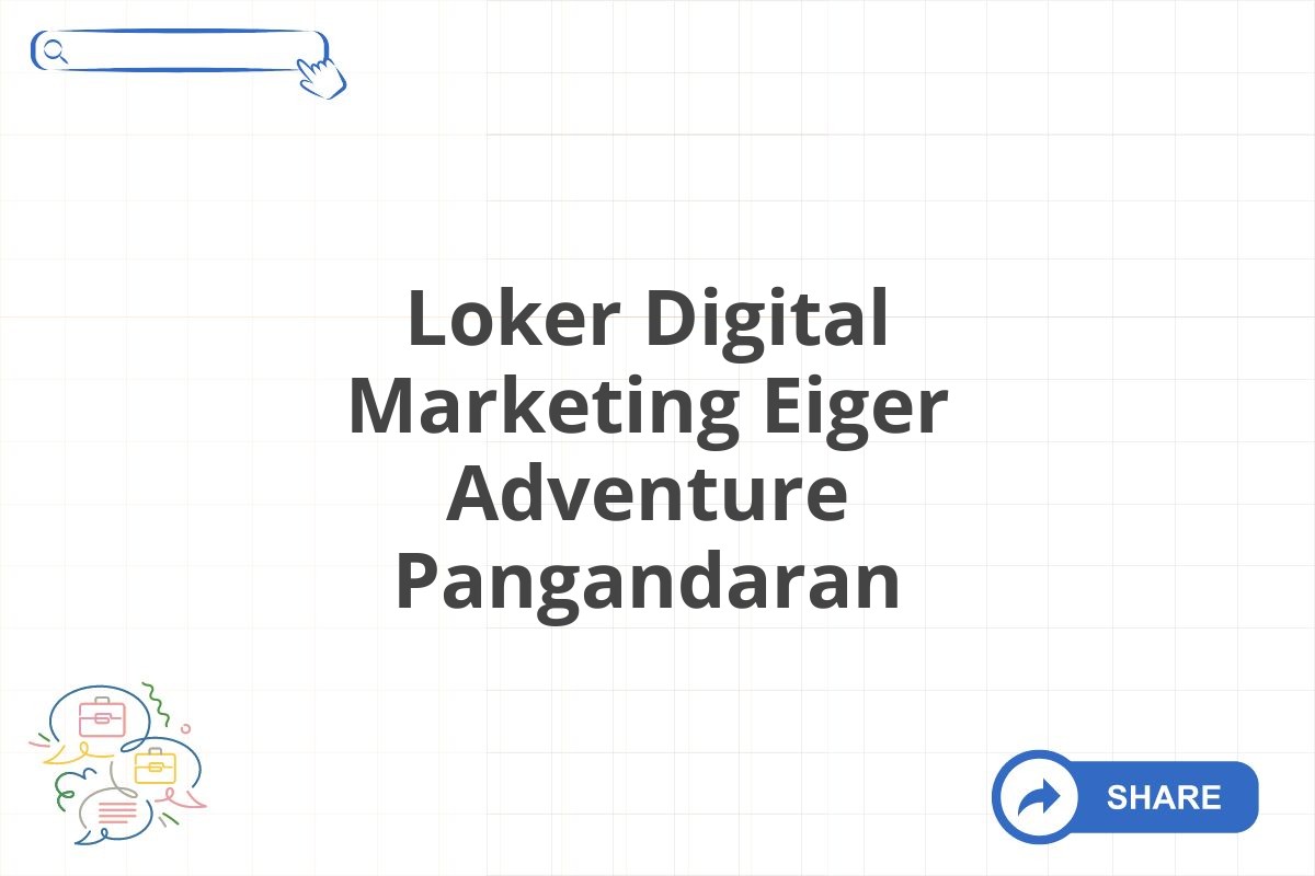 Loker Digital Marketing Eiger Adventure Pangandaran