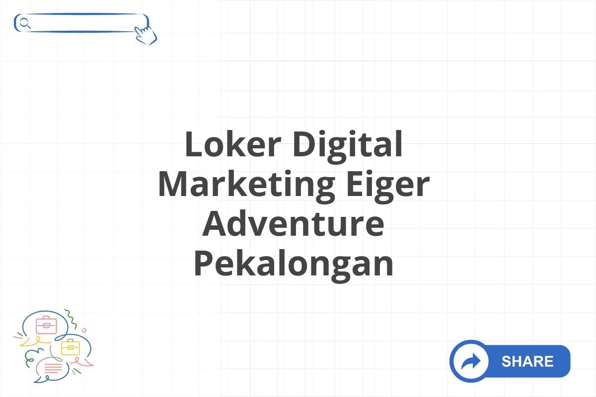 Loker Digital Marketing Eiger Adventure Pekalongan