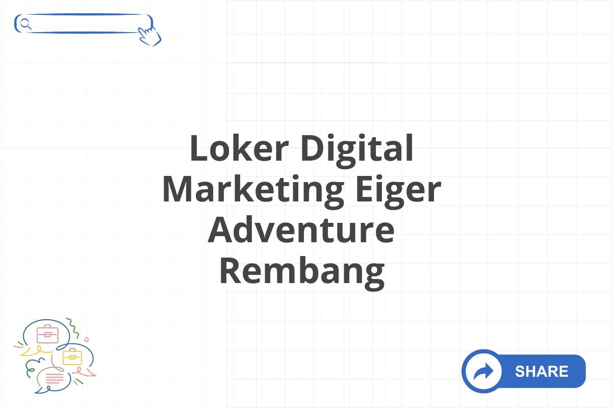 Loker Digital Marketing Eiger Adventure Rembang