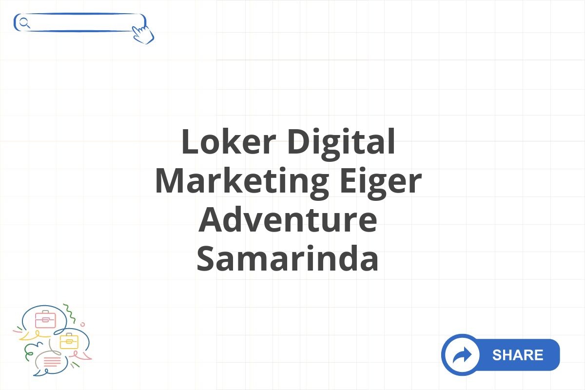 Loker Digital Marketing Eiger Adventure Samarinda