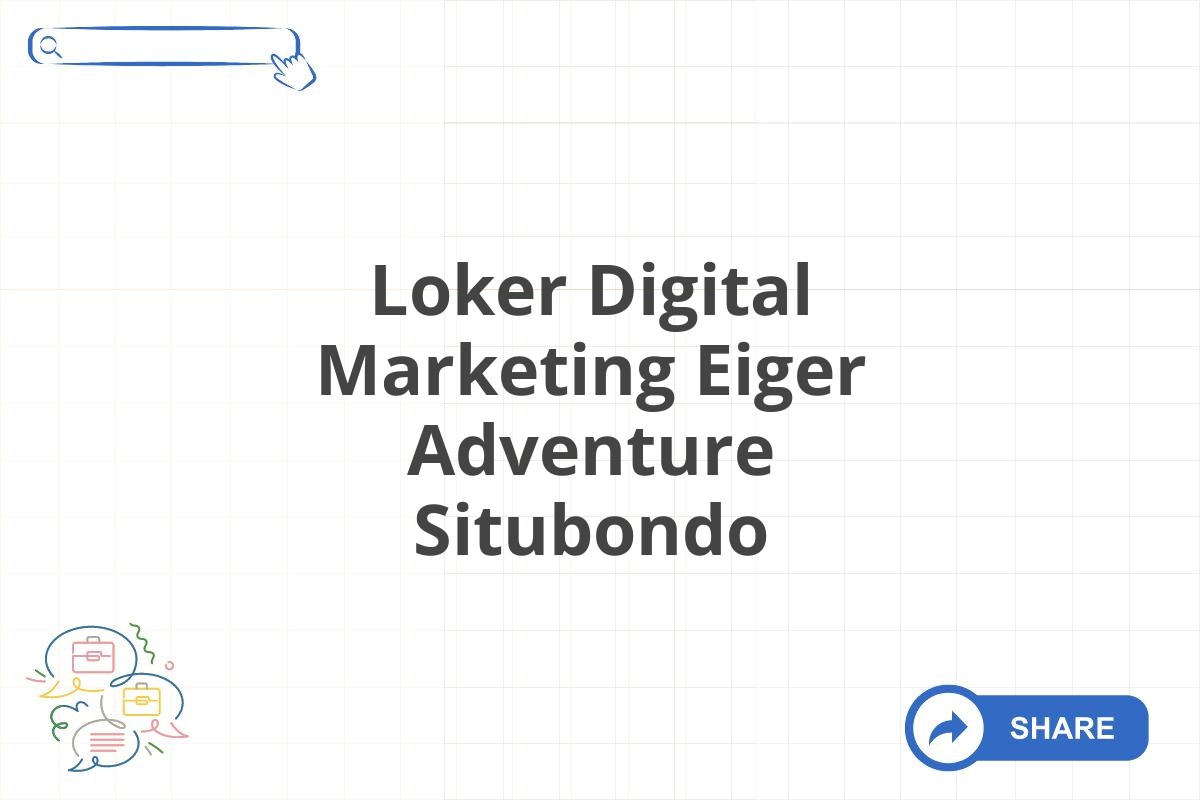 Loker Digital Marketing Eiger Adventure Situbondo
