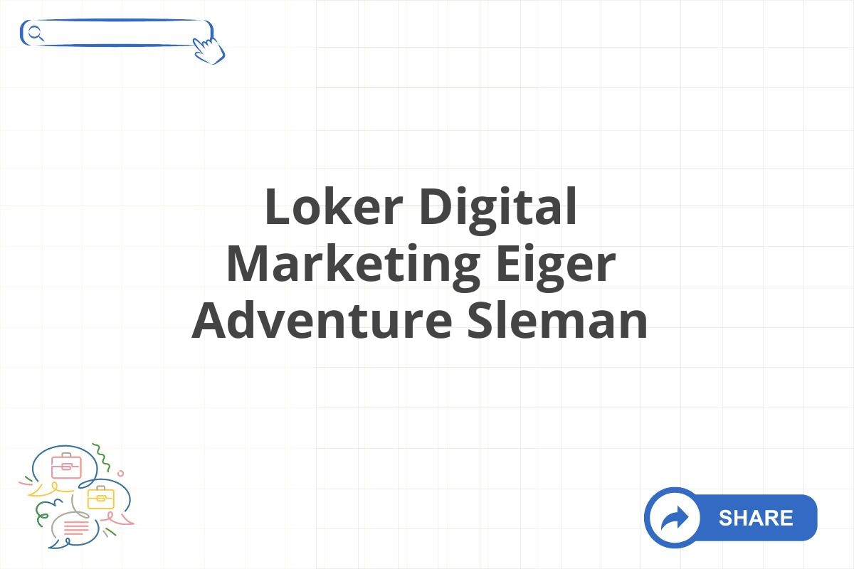 Loker Digital Marketing Eiger Adventure Sleman