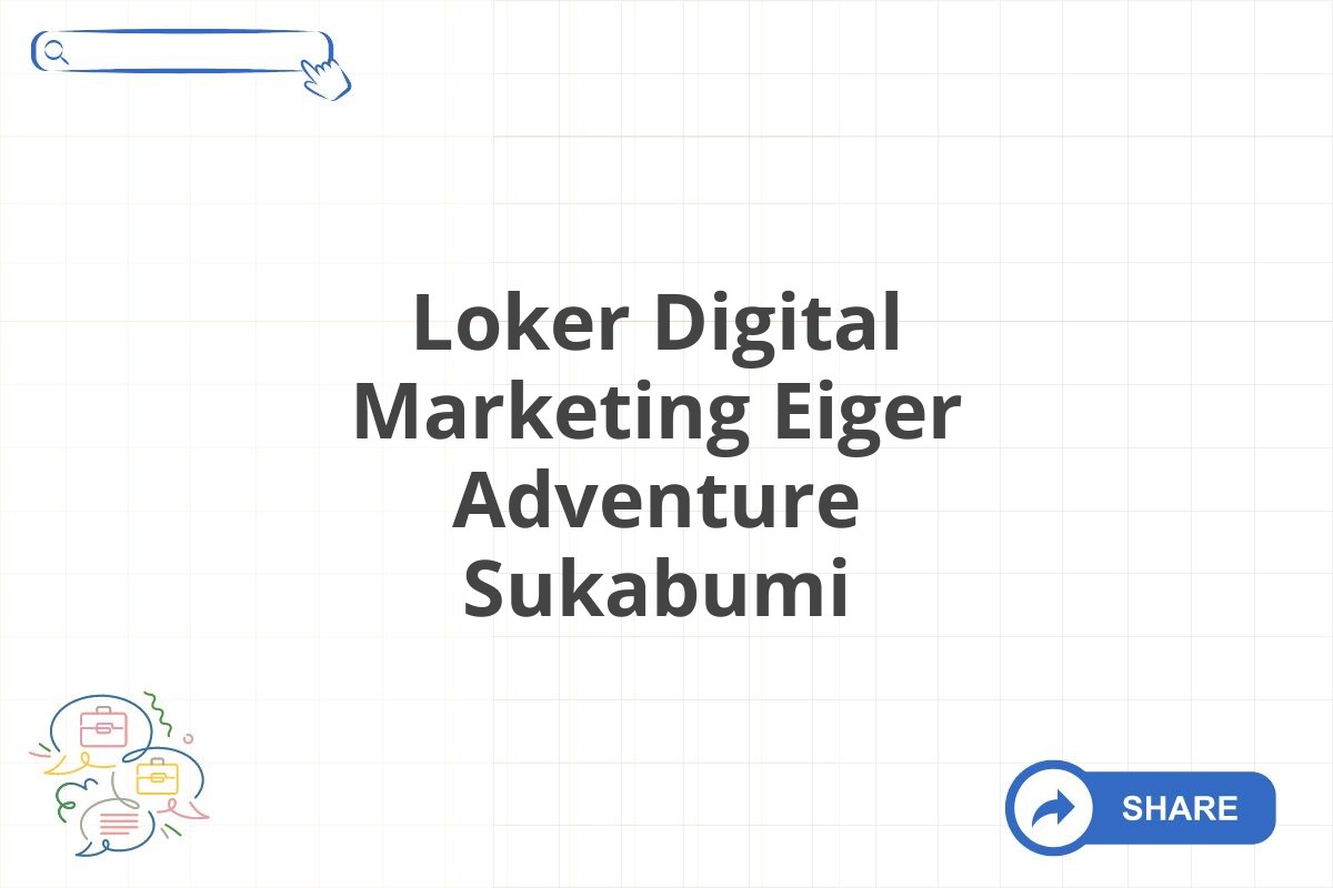 Loker Digital Marketing Eiger Adventure Sukabumi