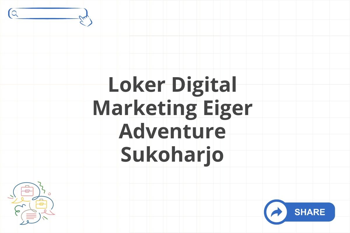 Loker Digital Marketing Eiger Adventure Sukoharjo