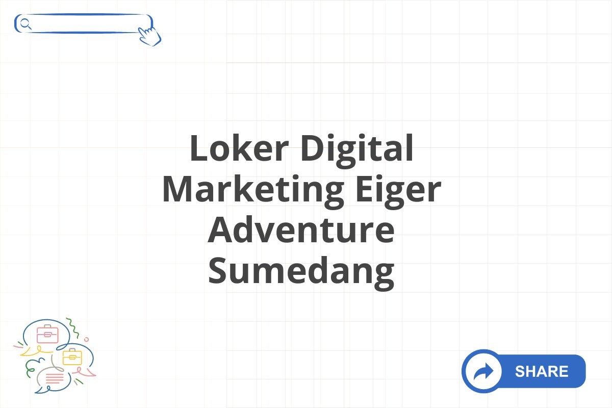 Loker Digital Marketing Eiger Adventure Sumedang