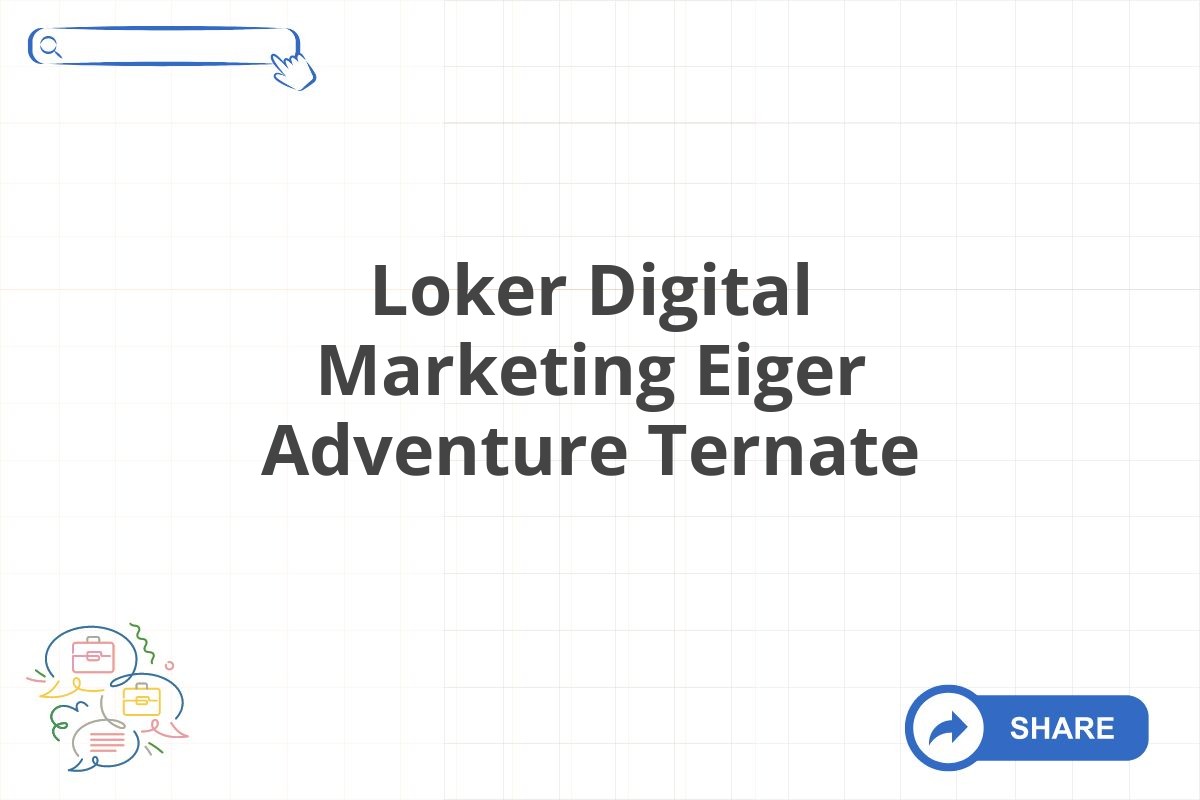 Loker Digital Marketing Eiger Adventure Ternate