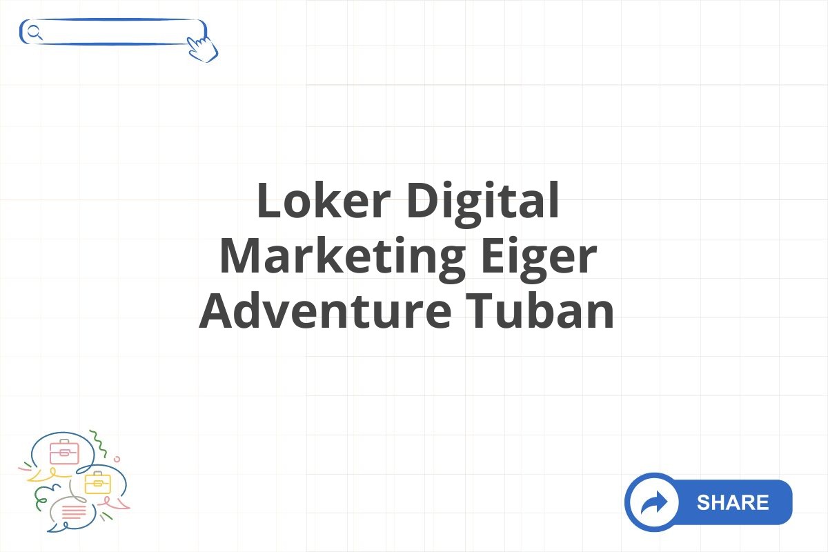 Loker Digital Marketing Eiger Adventure Tuban