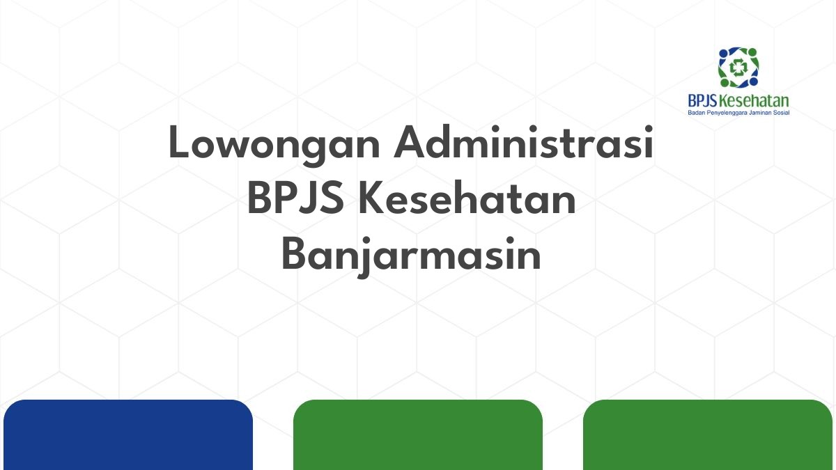 Lowongan Administrasi BPJS Kesehatan Banjarmasin
