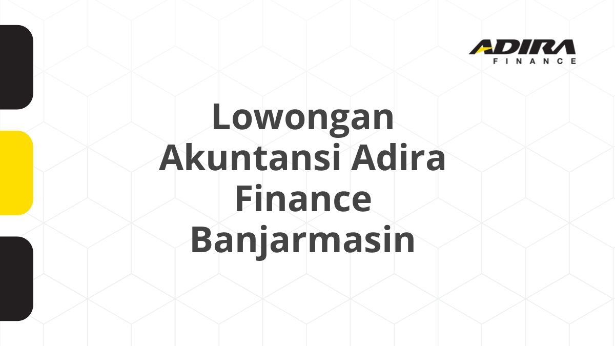 Lowongan Akuntansi Adira Finance Banjarmasin