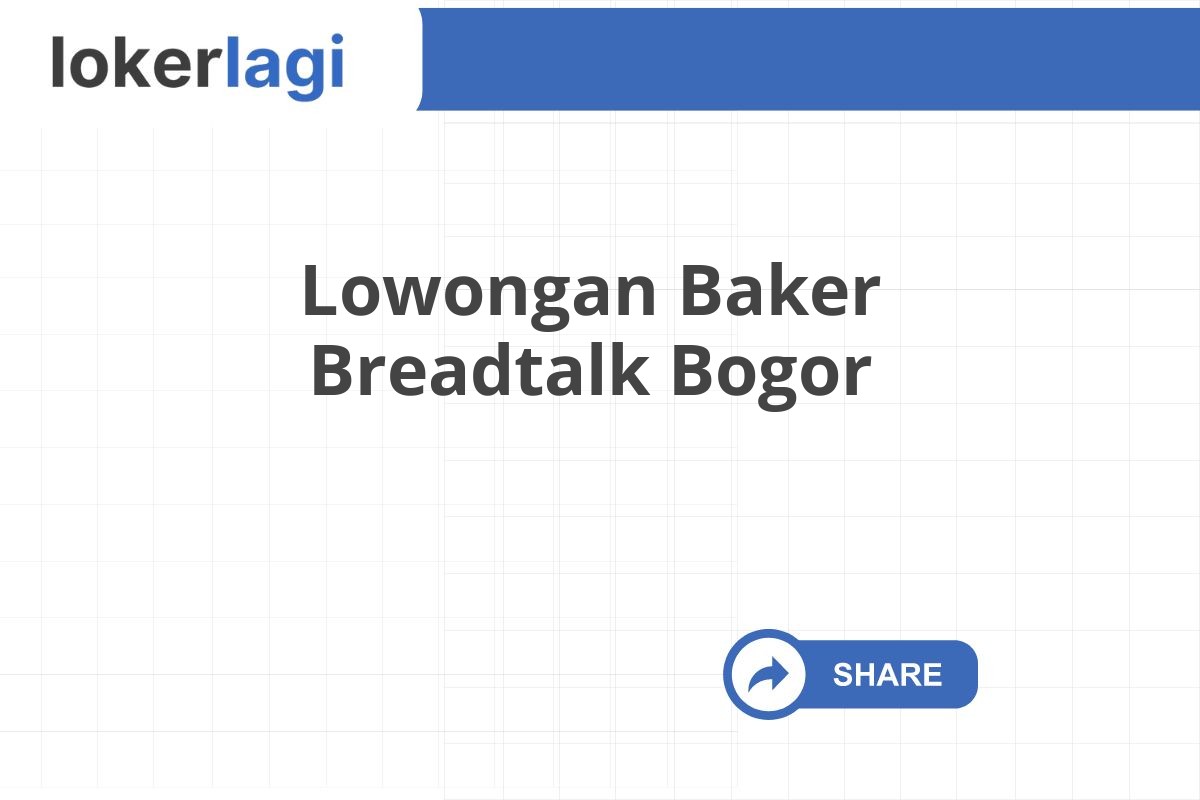 Lowongan Baker Breadtalk Bogor