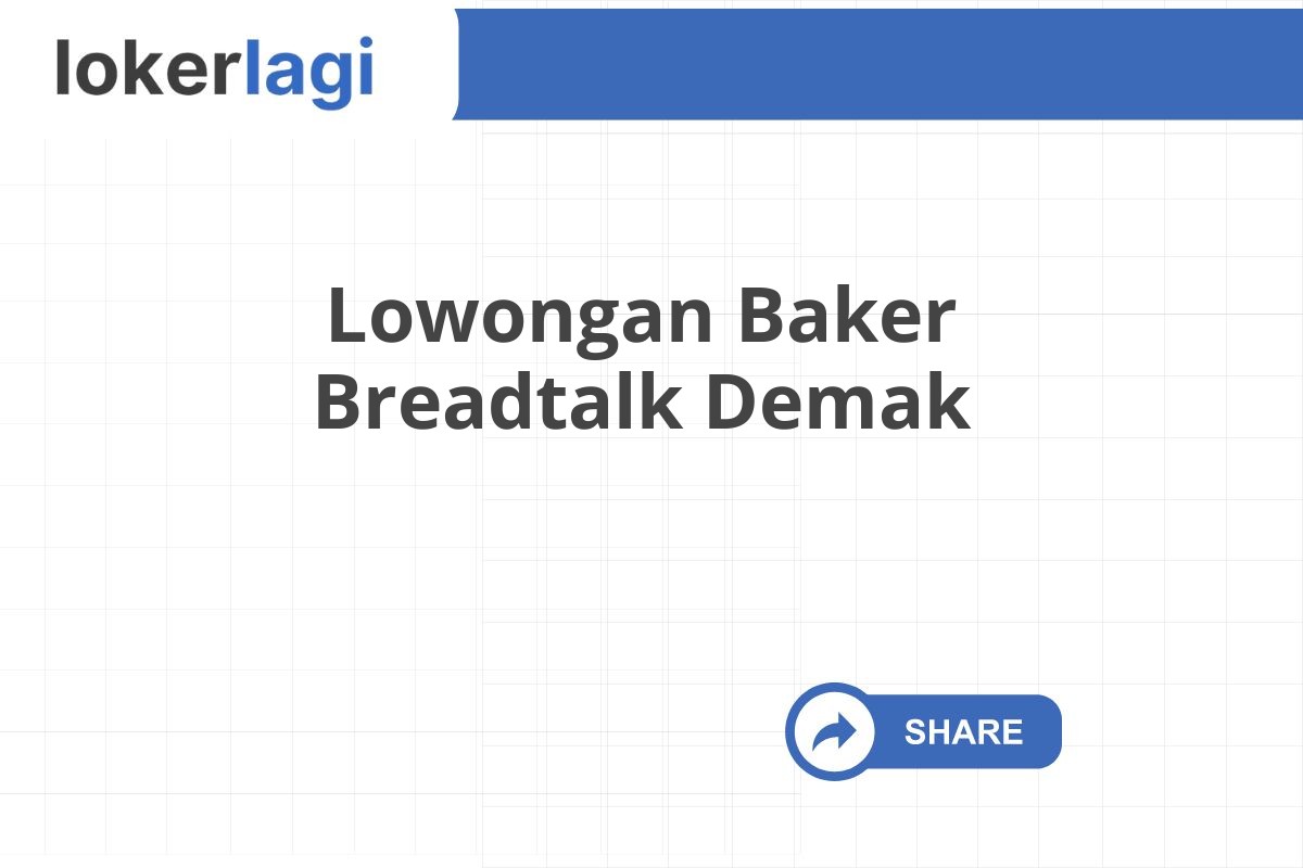 Lowongan Baker Breadtalk Demak