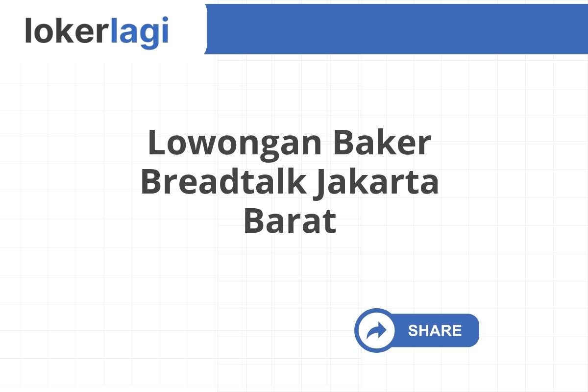 Lowongan Baker Breadtalk Jakarta Barat