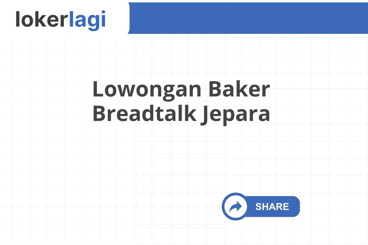 Lowongan Baker Breadtalk Jepara