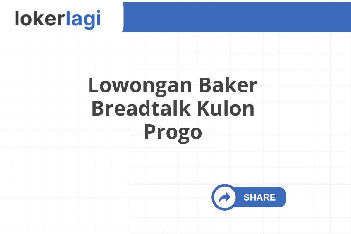 Lowongan Baker Breadtalk Kulon Progo