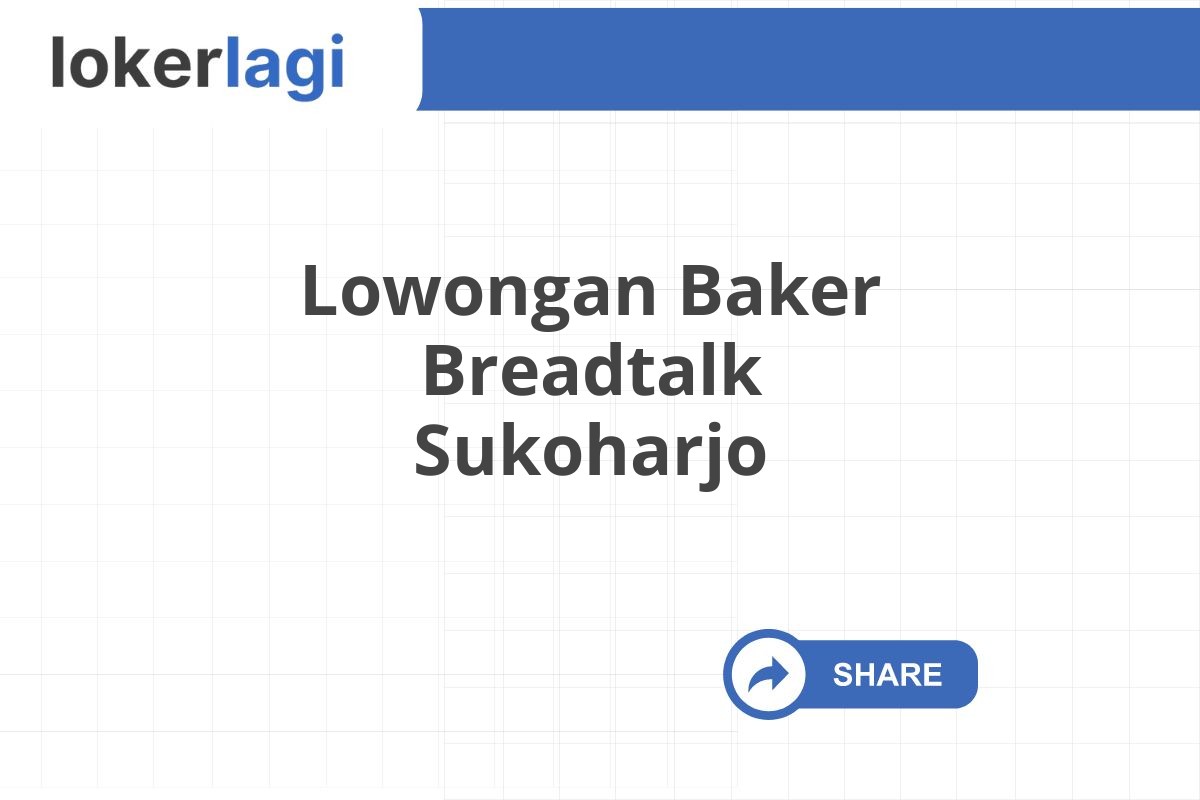 Lowongan Baker Breadtalk Sukoharjo