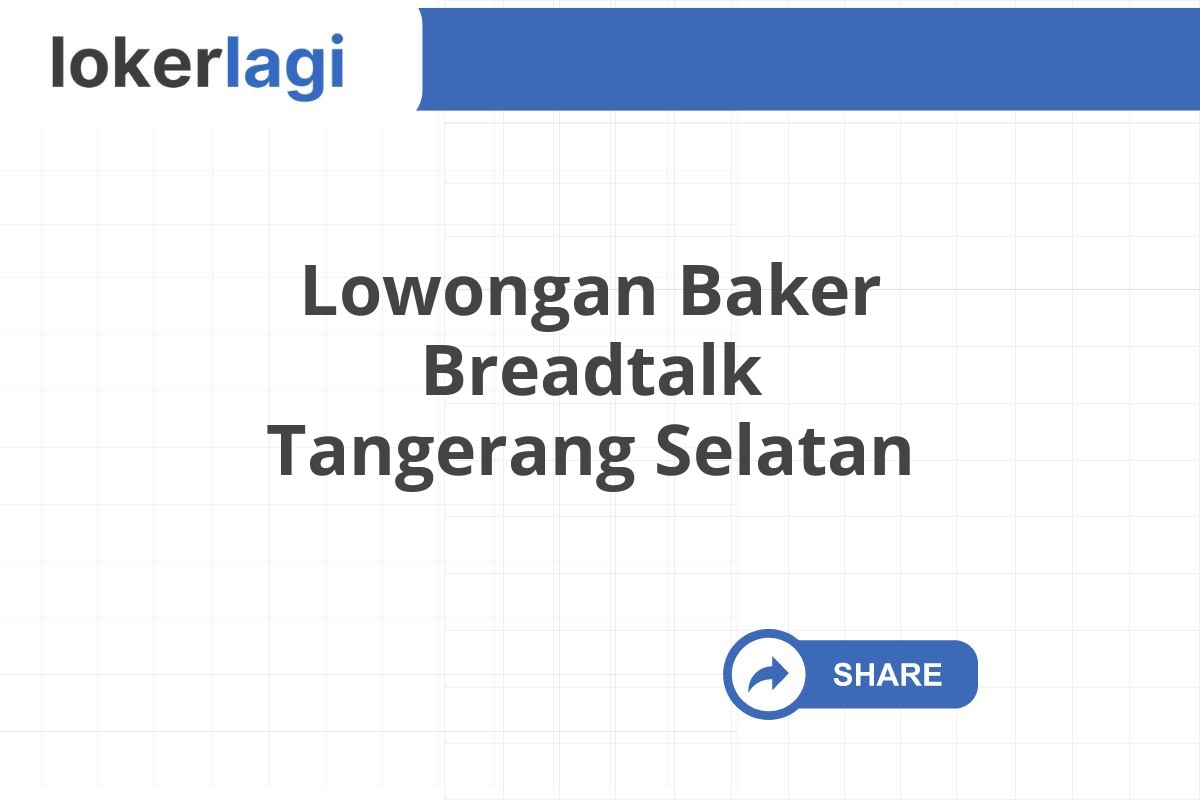 Lowongan Baker Breadtalk Tangerang Selatan