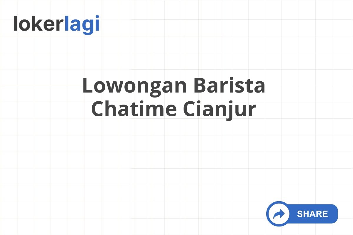 Lowongan Barista Chatime Cianjur