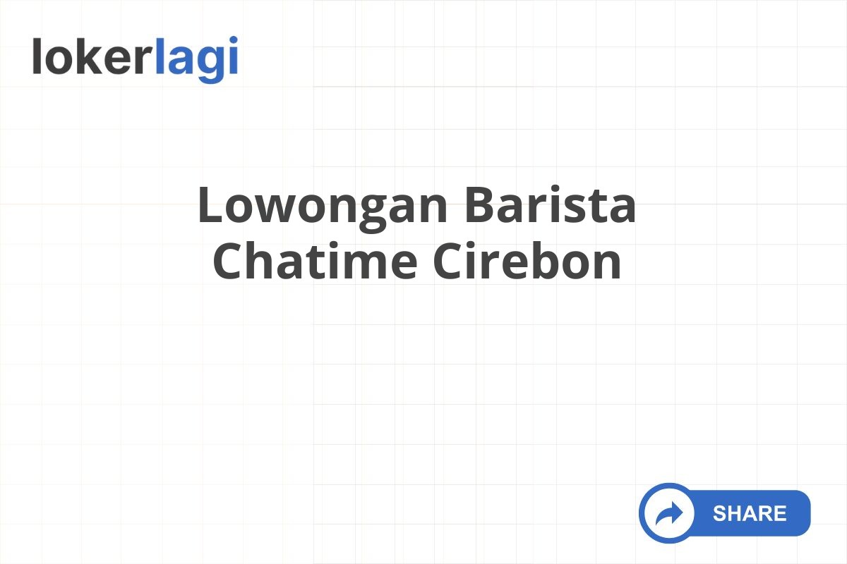 Lowongan Barista Chatime Cirebon