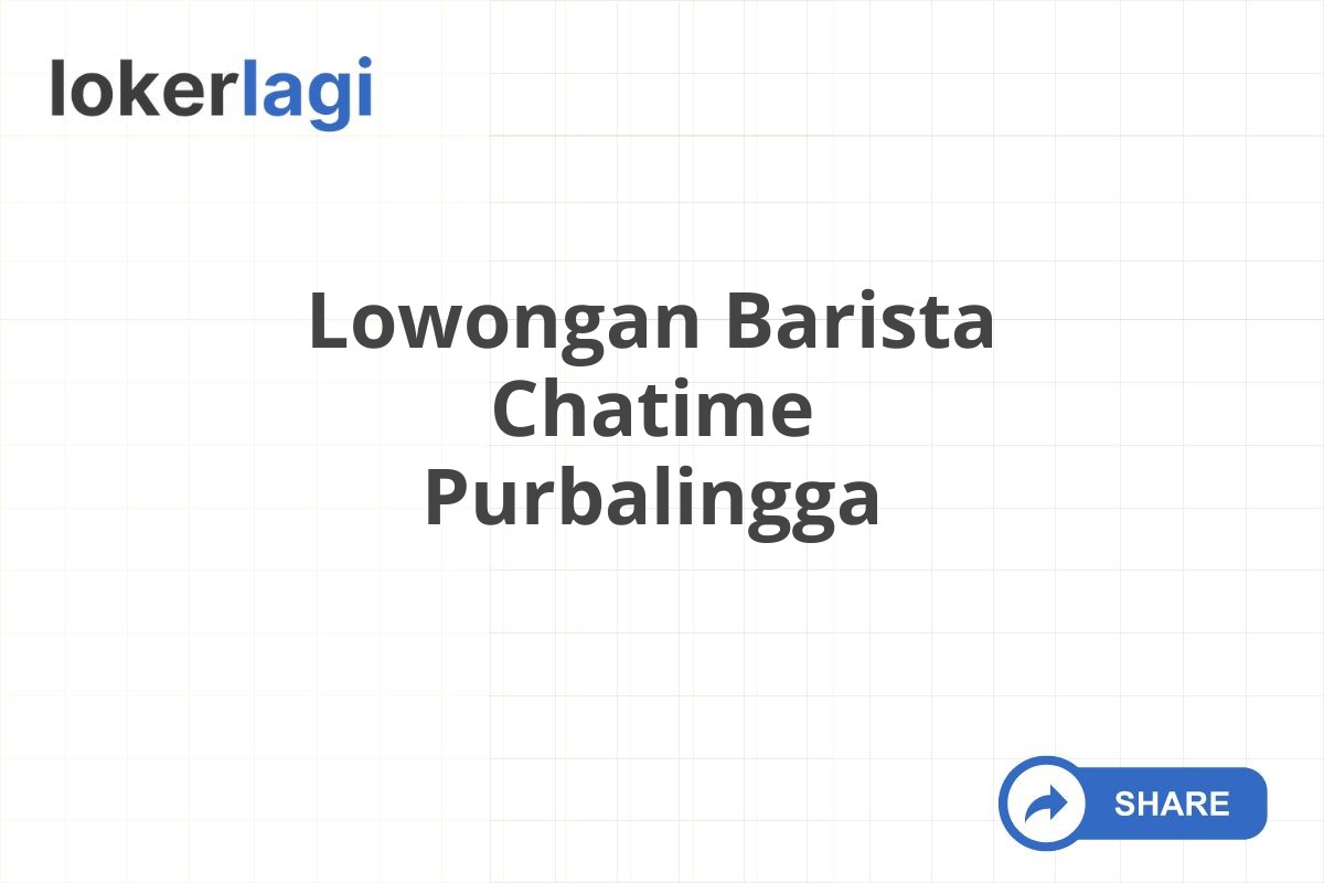 Lowongan Barista Chatime Purbalingga