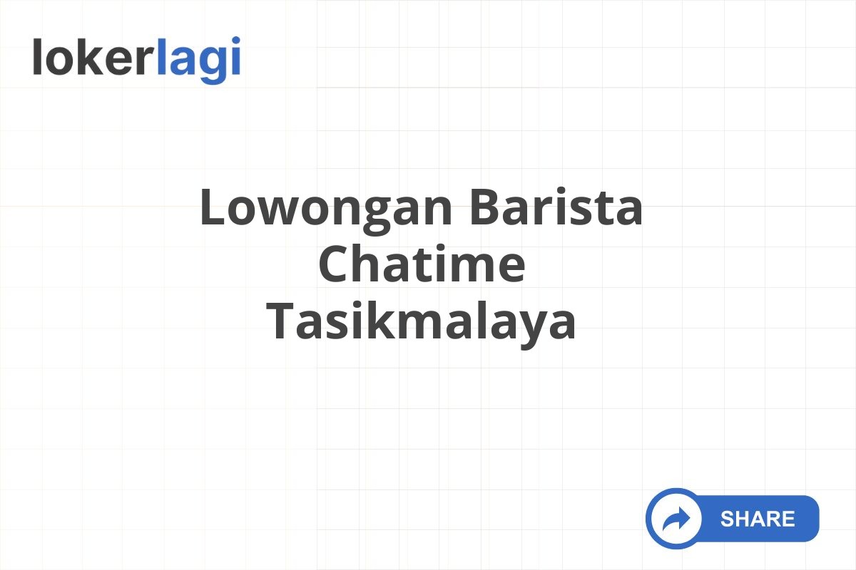 Lowongan Barista Chatime Tasikmalaya