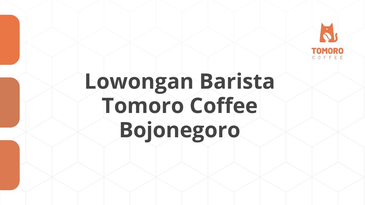 Lowongan Barista Tomoro Coffee Bojonegoro