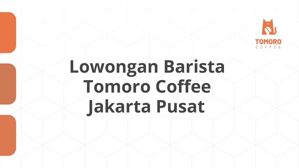 Lowongan Barista Tomoro Coffee Jakarta Pusat