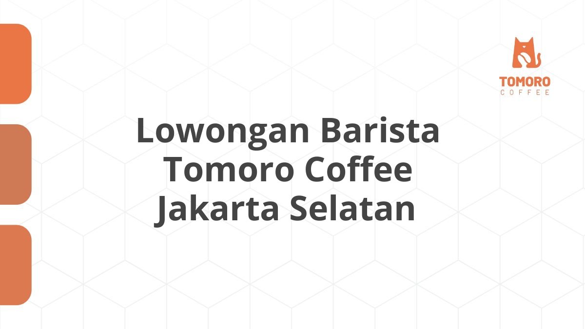 Lowongan Barista Tomoro Coffee Jakarta Selatan