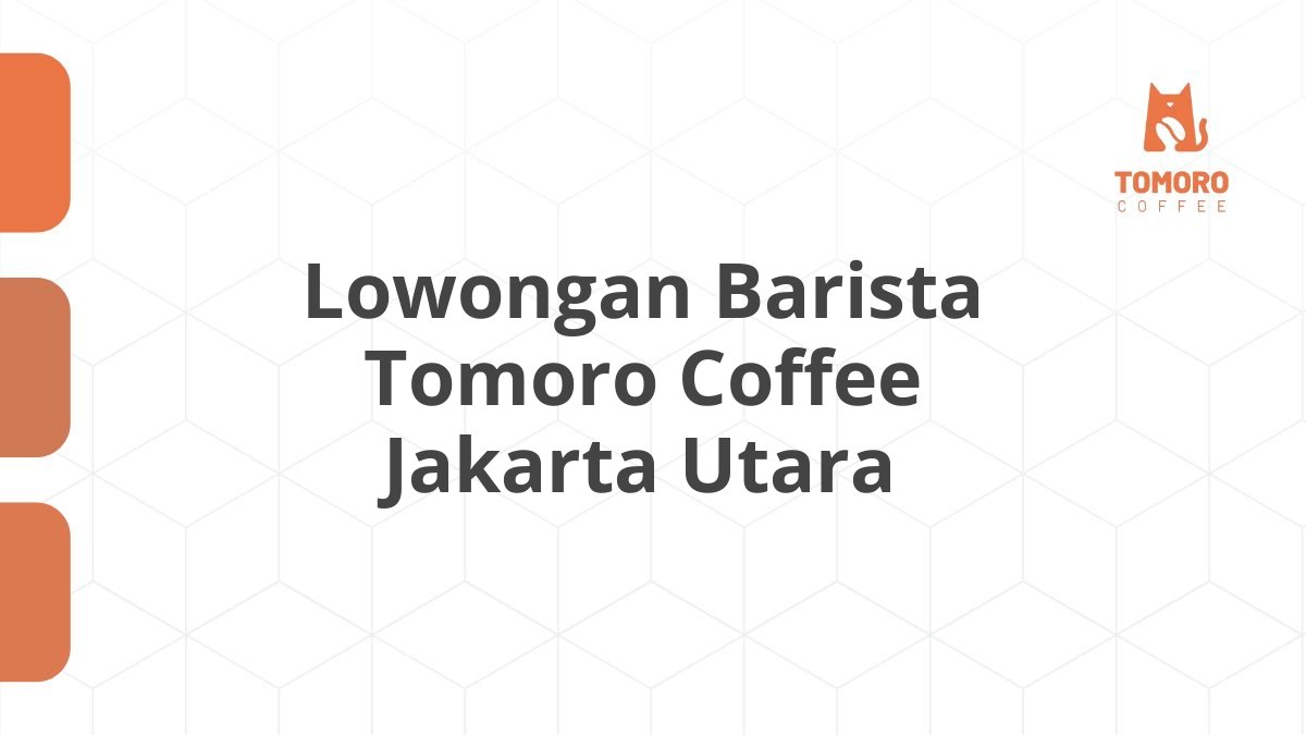 Lowongan Barista Tomoro Coffee Jakarta Utara