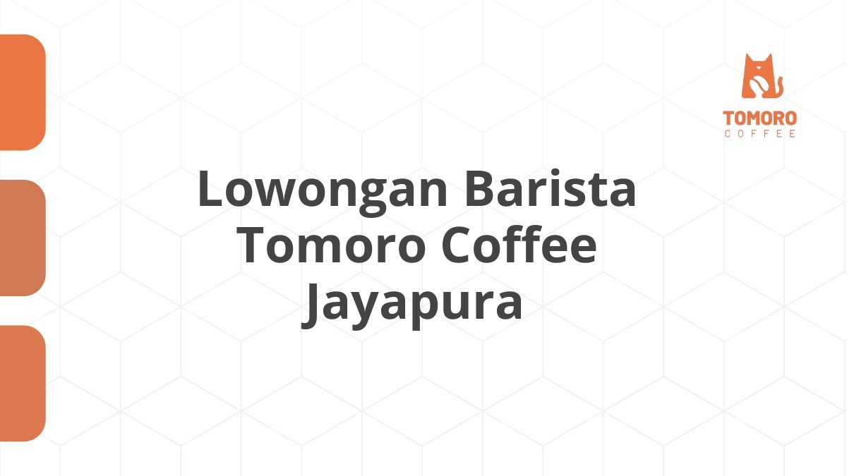 Lowongan Barista Tomoro Coffee Jayapura