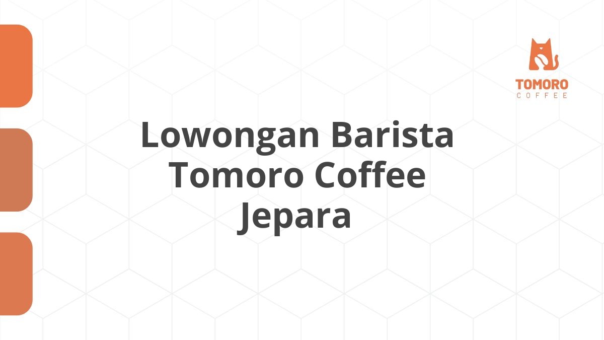 Lowongan Barista Tomoro Coffee Jepara