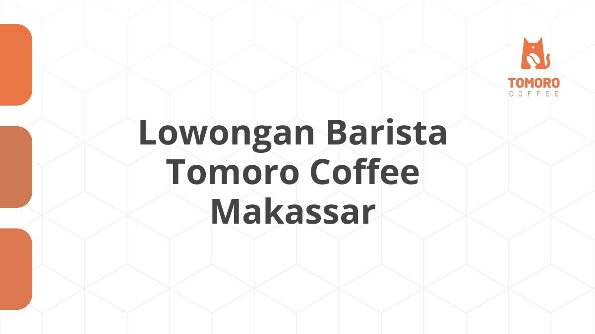 Lowongan Barista Tomoro Coffee Makassar