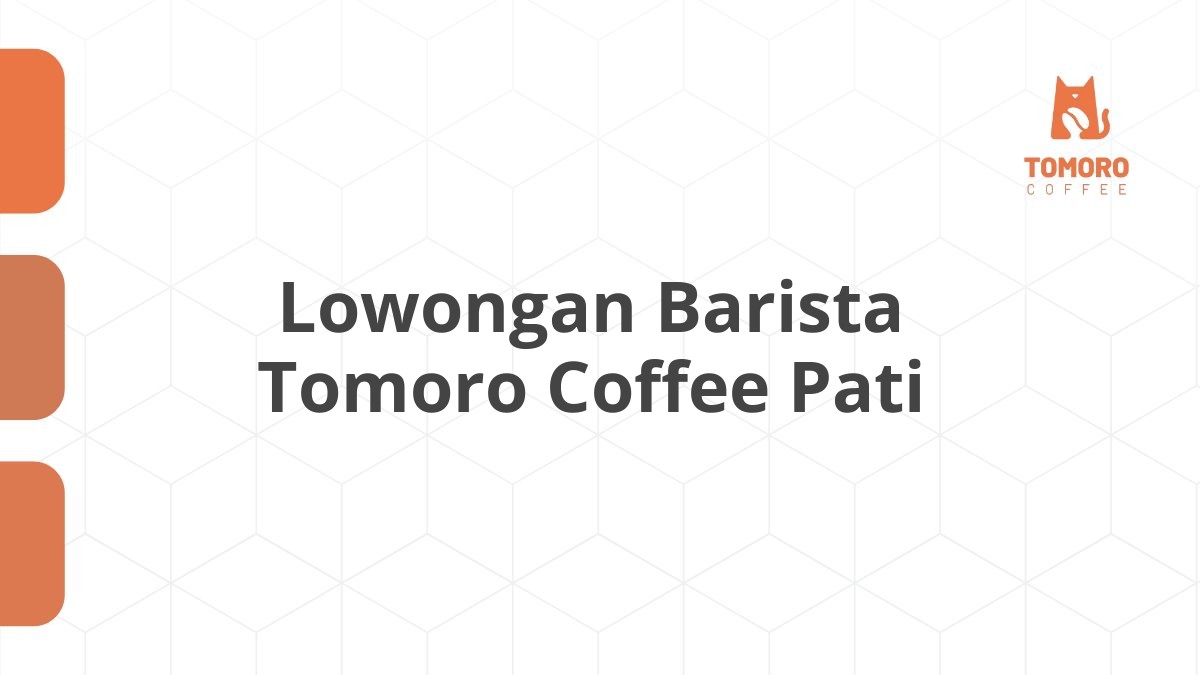 Lowongan Barista Tomoro Coffee Pati